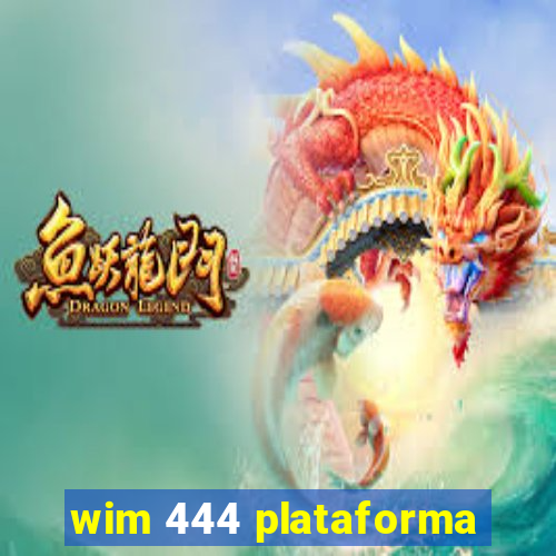 wim 444 plataforma